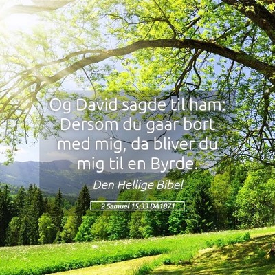 Picture 05 - 2 Samuel 15:33 DA1871 - Og David sagde til ham: Dersom du gaar bort med - Bible Verse Picture