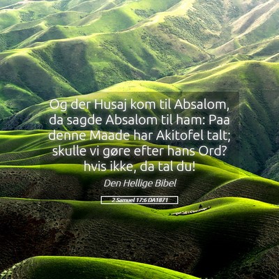 Picture 05 - 2 Samuel 17:6 DA1871 - Og der Husaj kom til Absalom, da sagde Absalom - Bible Verse Picture