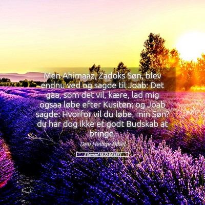 Picture 05 - 2 Samuel 18:22 DA1871 - Men Ahimaaz, Zadoks Søn, blev endnu ved og sagde - Bible Verse Picture