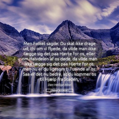 Picture 05 - 2 Samuel 18:3 DA1871 - Men Folket sagde: Du skal ikke drage ud, thi om - Bible Verse Picture