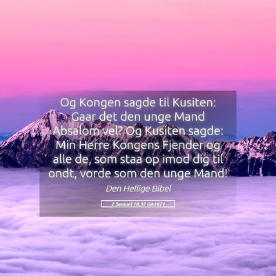 Picture 05 - 2 Samuel 18:32 DA1871 - Og Kongen sagde til Kusiten: Gaar det den unge - Bible Verse Picture