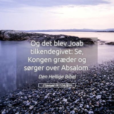 Picture 05 - 2 Samuel 19:1 DA1871 - Og det blev Joab tilkendegivet: Se, Kongen - Bible Verse Picture