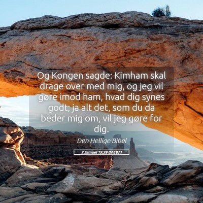 Picture 05 - 2 Samuel 19:38 DA1871 - Og Kongen sagde: Kimham skal drage over med mig, - Bible Verse Picture