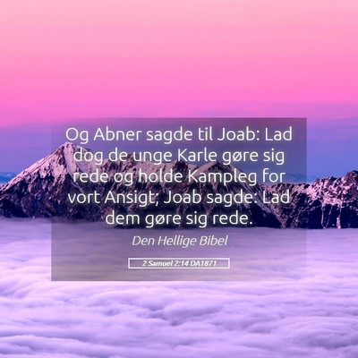 Picture 05 - 2 Samuel 2:14 DA1871 - Og Abner sagde til Joab: Lad dog de unge Karle - Bible Verse Picture