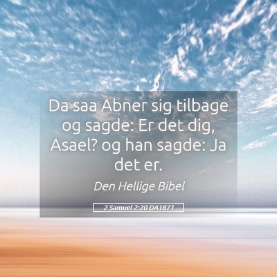 Picture 05 - 2 Samuel 2:20 DA1871 - Da saa Abner sig tilbage og sagde: Er det dig, - Bible Verse Picture