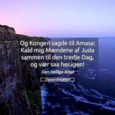 Picture 05 - 2 Samuel 20:4 DA1871 - Og Kongen sagde til Amasa: Kald mig Mændene af - Bible Verse Picture