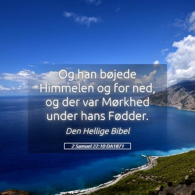 Picture 05 - 2 Samuel 22:10 DA1871 - Og han bøjede Himmelen og for ned, og der var - Bible Verse Picture