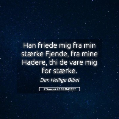Picture 05 - 2 Samuel 22:18 DA1871 - Han friede mig fra min stærke Fjende, fra mine - Bible Verse Picture