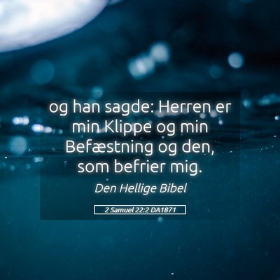 Picture 05 - 2 Samuel 22:2 DA1871 - og han sagde: Herren er min Klippe og min - Bible Verse Picture