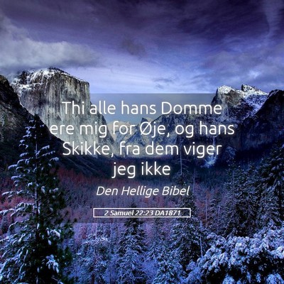 Picture 05 - 2 Samuel 22:23 DA1871 - Thi alle hans Domme ere mig for Øje, og hans - Bible Verse Picture