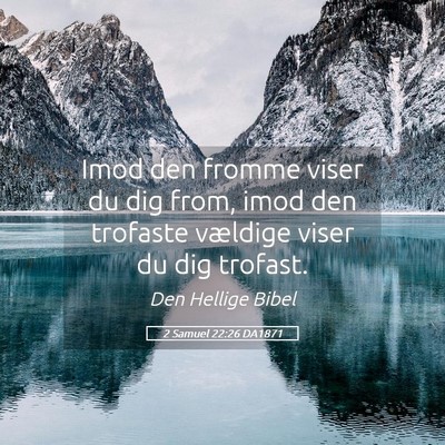Picture 05 - 2 Samuel 22:26 DA1871 - Imod den fromme viser du dig from, imod den - Bible Verse Picture