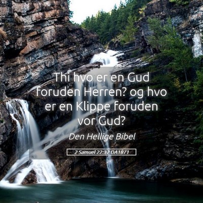 Picture 05 - 2 Samuel 22:32 DA1871 - Thi hvo er en Gud foruden Herren? og hvo er en - Bible Verse Picture