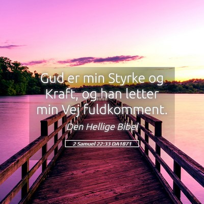 Picture 05 - 2 Samuel 22:33 DA1871 - Gud er min Styrke og Kraft, og han letter min Vej - Bible Verse Picture
