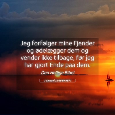Picture 05 - 2 Samuel 22:38 DA1871 - Jeg forfølger mine Fjender og ødelægger dem og - Bible Verse Picture