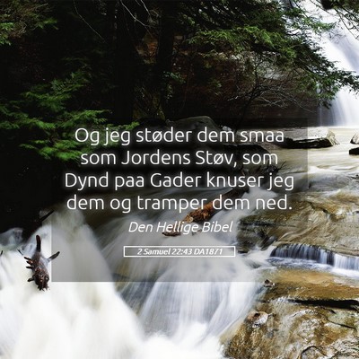 Picture 05 - 2 Samuel 22:43 DA1871 - Og jeg støder dem smaa som Jordens Støv, som - Bible Verse Picture