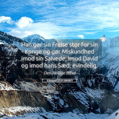 Picture 05 - 2 Samuel 22:51 DA1871 - Han gør sin Frelse stor for sin Konge og gør - Bible Verse Picture