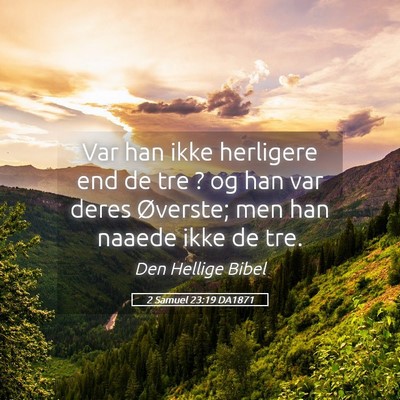 Picture 05 - 2 Samuel 23:19 DA1871 - Var han ikke herligere end de tre ? og han var - Bible Verse Picture