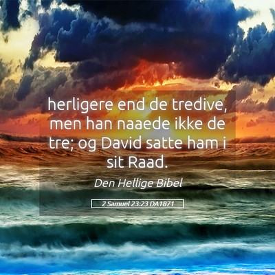 Picture 05 - 2 Samuel 23:23 DA1871 - herligere end de tredive, men han naaede ikke de - Bible Verse Picture