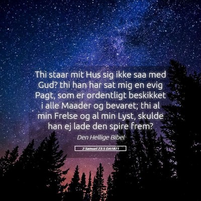Picture 05 - 2 Samuel 23:5 DA1871 - Thi staar mit Hus sig ikke saa med Gud? thi han - Bible Verse Picture