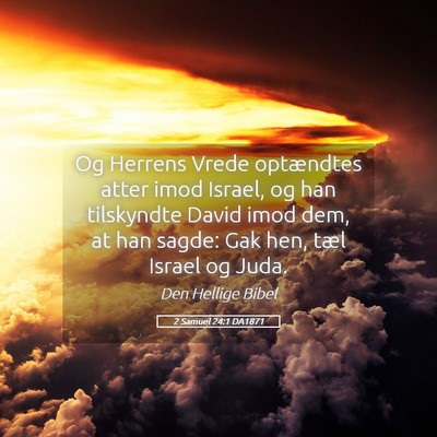 Picture 05 - 2 Samuel 24:1 DA1871 - Og Herrens Vrede optændtes atter imod Israel, og - Bible Verse Picture