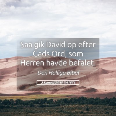 Picture 05 - 2 Samuel 24:19 DA1871 - Saa gik David op efter Gads Ord, som Herren havde - Bible Verse Picture