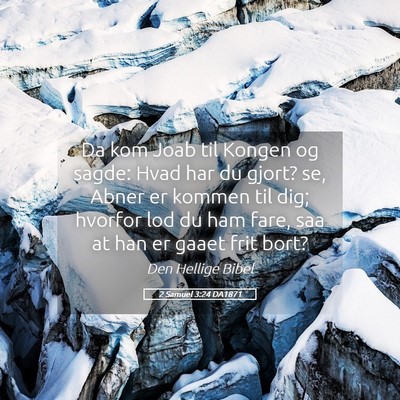 Picture 05 - 2 Samuel 3:24 DA1871 - Da kom Joab til Kongen og sagde: Hvad har du - Bible Verse Picture