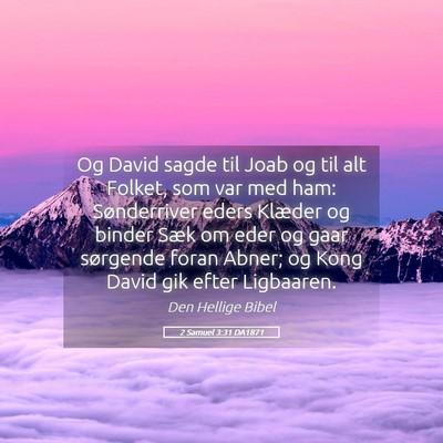 Picture 05 - 2 Samuel 3:31 DA1871 - Og David sagde til Joab og til alt Folket, som - Bible Verse Picture
