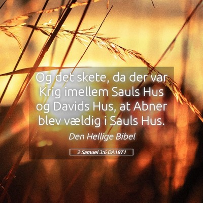 Picture 05 - 2 Samuel 3:6 DA1871 - Og det skete, da der var Krig imellem Sauls Hus - Bible Verse Picture