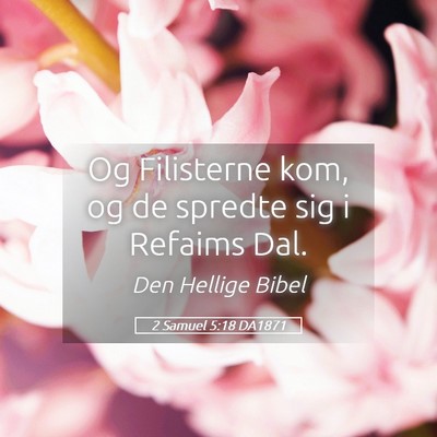 Picture 05 - 2 Samuel 5:18 DA1871 - Og Filisterne kom, og de spredte sig i Refaims - Bible Verse Picture