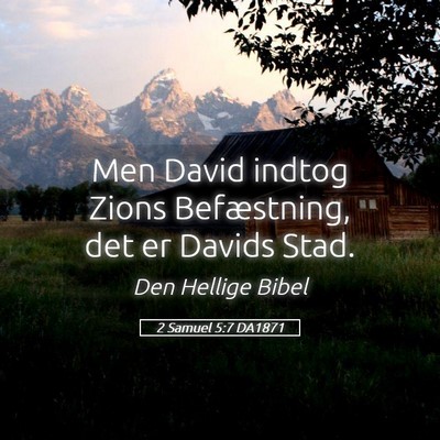 Picture 05 - 2 Samuel 5:7 DA1871 - Men David indtog Zions Befæstning, det er Davids - Bible Verse Picture