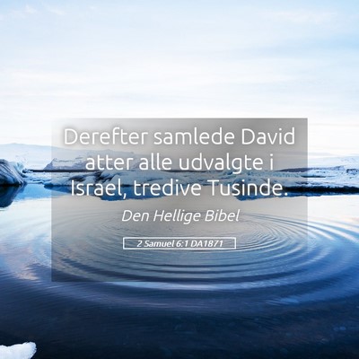 Picture 05 - 2 Samuel 6:1 DA1871 - Derefter samlede David atter alle udvalgte i - Bible Verse Picture