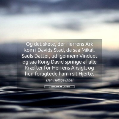 Picture 05 - 2 Samuel 6:16 DA1871 - Og det skete, der Herrens Ark kom i Davids Stad, - Bible Verse Picture