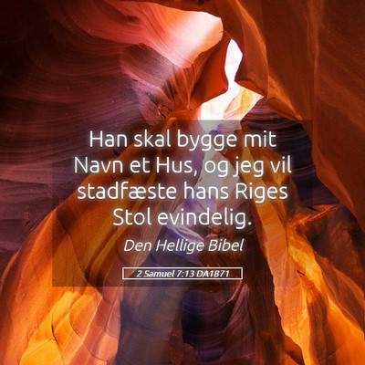 Picture 05 - 2 Samuel 7:13 DA1871 - Han skal bygge mit Navn et Hus, og jeg vil - Bible Verse Picture