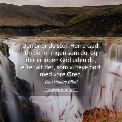 Picture 05 - 2 Samuel 7:22 DA1871 - Derfor er du stor, Herre Gud! thi der er ingen - Bible Verse Picture