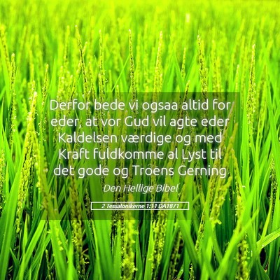 Picture 05 - 2 Tessalonikerne 1:11 DA1871 - Derfor bede vi ogsaa altid for eder, at vor Gud - Bible Verse Picture