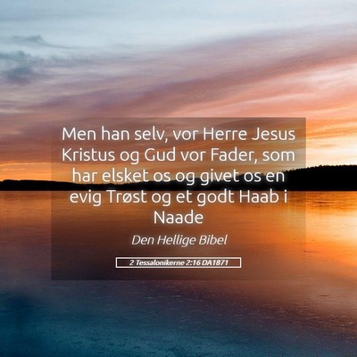 Picture 05 - 2 Tessalonikerne 2:16 DA1871 - Men han selv, vor Herre Jesus Kristus og Gud vor - Bible Verse Picture