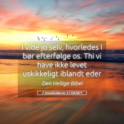 Picture 05 - 2 Tessalonikerne 3:7 DA1871 - I vide jo selv, hvorledes I bør efterfølge os. - Bible Verse Picture