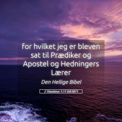 Picture 05 - 2 Timoteus 1:11 DA1871 - for hvilket jeg er bleven sat til Prædiker og - Bible Verse Picture