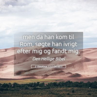 Picture 05 - 2 Timoteus 1:17 DA1871 - men da han kom til Rom, søgte han ivrigt efter - Bible Verse Picture
