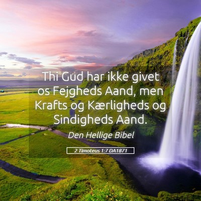 Picture 05 - 2 Timoteus 1:7 DA1871 - Thi Gud har ikke givet os Fejgheds Aand, men - Bible Verse Picture