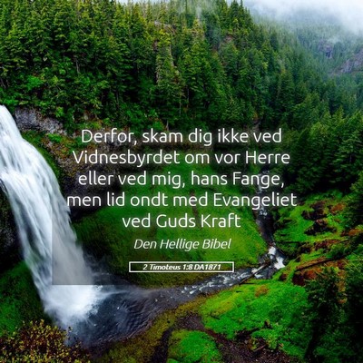 Picture 05 - 2 Timoteus 1:8 DA1871 - Derfor, skam dig ikke ved Vidnesbyrdet om vor - Bible Verse Picture