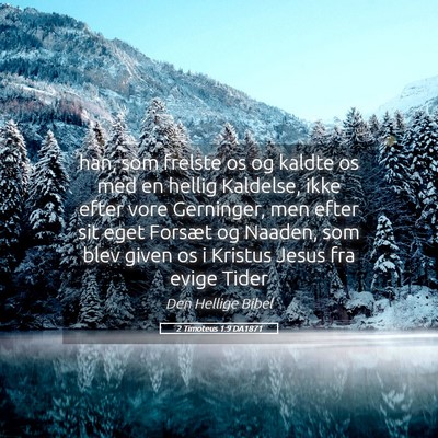 Picture 05 - 2 Timoteus 1:9 DA1871 - han, som frelste os og kaldte os med en hellig - Bible Verse Picture