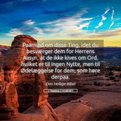 Picture 05 - 2 Timoteus 2:14 DA1871 - Paamind om disse Ting, idet du besværger dem for - Bible Verse Picture
