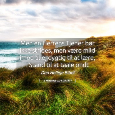 Picture 05 - 2 Timoteus 2:24 DA1871 - Men en Herrens Tjener bør ikke strides, men - Bible Verse Picture