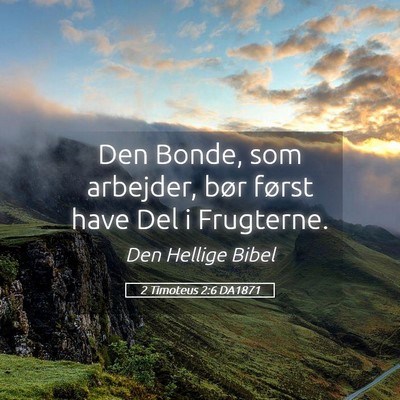 Picture 05 - 2 Timoteus 2:6 DA1871 - Den Bonde, som arbejder, bør først have Del i - Bible Verse Picture
