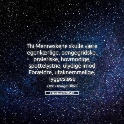 Picture 05 - 2 Timoteus 3:2 DA1871 - Thi Menneskene skulle være egenkærlige, - Bible Verse Picture