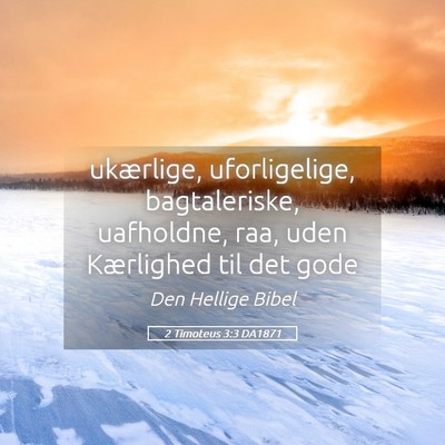Picture 05 - 2 Timoteus 3:3 DA1871 - ukærlige, uforligelige, bagtaleriske, uafholdne, - Bible Verse Picture