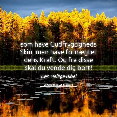 Picture 05 - 2 Timoteus 3:5 DA1871 - som have Gudfrygtigheds Skin, men have fornægtet - Bible Verse Picture