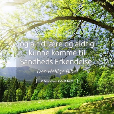 Picture 05 - 2 Timoteus 3:7 DA1871 - og altid lære og aldrig kunne komme til Sandheds - Bible Verse Picture
