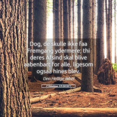 Picture 05 - 2 Timoteus 3:9 DA1871 - Dog, de skulle ikke faa Fremgang ydermere; thi - Bible Verse Picture